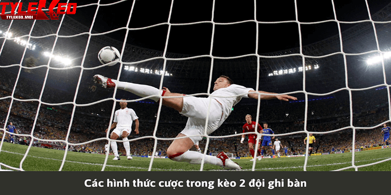 Kinh nghiệm đặt cược kèo 2 đội ghi bàn dễ thắng